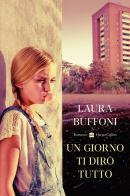 Un giorno ti dirò tutto di Laura Buffoni edito da HarperCollins Italia