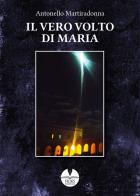 Il vero volto di Maria di Antonello Martiradonna edito da Fides Edizioni