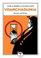 Voarchadumia di Carla Isabella Elena Cace edito da Idrovolante Edizioni