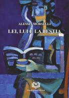 Lei, lui e la bestia di Alessia Morselli edito da Nonsolopoesie Edizioni