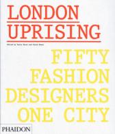 London uprising. Fifty fashion designers, one city di Tania Fares, Sarah Mower edito da Phaidon