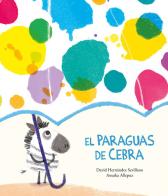 El paraguas de cebra. Ediz. a colori di Anuska Allepuz, David Hernández Sevillano edito da Nube Ocho