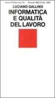 Informatica e qualità del lavoro di Luciano Gallino edito da Einaudi