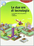 Le due ore di tecnologia. Con 130 schede di tecnologia. Con espansione online. Per la Scuola media di Giampietro Paci edito da Zanichelli