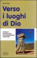 Verso i luoghi di Dio. Profilo storico del pellegrinaggio cristiano di Mariano Bigi edito da EDB