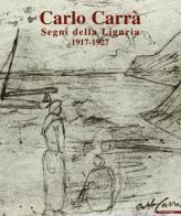 Carlo Carrà. Segni della Liguria. Catalogo della mostra (Genova, Palazzo Ducale, 9 luglio-24 ottobre 1999) edito da Mazzotta