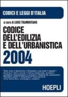 Codice dell'edilizia e dell'urbanistica 2004 edito da Hoepli