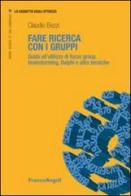 Fare ricerca con i gruppi. Guida all'utilizzo di focus group, brainstorming, Delphi e altre tecniche di Claudio Bezzi edito da Franco Angeli