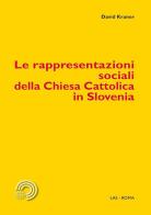 Le rappresentazioni sociali della Chiesa Cattolica in Slovenia di David Kraner edito da LAS