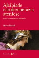 Alcibiade e la democrazia ateniese. Storia di un conflitto di Marco Bettalli edito da Carocci
