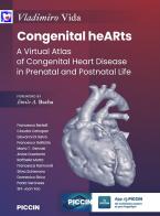 Congenital hearths. A virtual atlas of congenital heart disease in prenatal and postnatal life di Vladimiro Vida edito da Piccin-Nuova Libraria