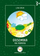 Gelsomina the tortoise. Ediz. illustrata di Lina Brun edito da Lina Brun