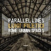 Parallel lines. Rome urban spaces. Ediz. italiana e inglese di Luigi Filetici edito da Postcart Edizioni