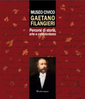 Museo civico Gaetano Filangieri. Percorsi di storia, arte e collezionismo edito da Editori Paparo