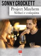 Project Mayhem. Seduci e conquista di Sonny Crockett edito da Brè