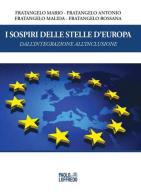 I sospiri delle stelle d''Europa. Dall'integrazione all'inclusione di Mario Fratangelo, Antonio Fratangelo, Malida Fratangelo edito da Paolo Loffredo