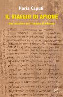 Il viaggio di Apione. Una missione per l'impero di Adriano di Maria Caputi edito da Homo Scrivens