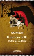 Il mistero delle ossa di Dante di Roberto Balzani edito da Minerva Edizioni (Bologna)