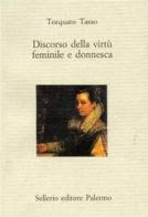 Discorso della virtù femminile e donnesca di Torquato Tasso edito da Sellerio Editore Palermo