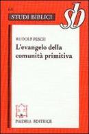 L' evangelo della comunità primitiva di Rudolf C. Pesch edito da Paideia