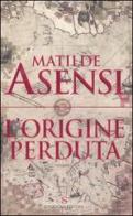 L' origine perduta di Matilde Asensi edito da Sonzogno