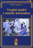 Le vergini madri e le nascite miracolose di Pierre Saintyves edito da Massari Editore