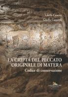 La cripta del Peccato Originale di Matera. Codice di conservazione. Ediz. illustrata edito da Gangemi Editore