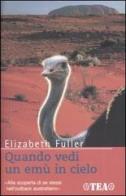 Quando vedi un emù in cielo di Elizabeth Fuller edito da TEA