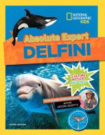 Delfini. Absolute expert di Jennifer Swanson, Justine Jackson-Ricketts edito da White Star