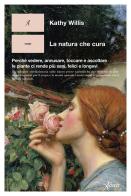 La natura che cura. Perché vedere, annusare, toccare e ascoltare le piante ci rende più sani, felici e longevi di Kathy Willis edito da Aboca Edizioni