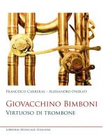 Giovacchino Bimboni. Virtuoso di trombone di Francesco Carreras, Alessandro Onerati edito da LIM