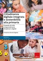 Cittadinanza digitale integrata e sostenibilità alla primaria. Proposte di unità di apprendimento disciplinari e digitali edito da Erickson