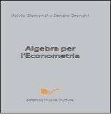 Algebra per l'econometria di Sandro Gronchi, Fulvio Gismondi edito da Nuova Cultura