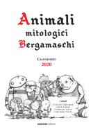 Animali mitologici bergamaschi. Calendario 2020 edito da Sestante