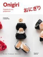 Onigiri. Delizie di riso giapponesi di Ai Watanabe, Samuel Trifot edito da Guido Tommasi Editore-Datanova