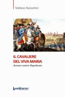 Il cavaliere del Viva Maria. Arezzo contro Napoleone di Stefano Nocentini edito da LuoghInteriori