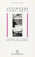 Letteratura come arte. Lezioni di teoria della letteratura di Enzo N. Girardi edito da Edizioni Scientifiche Italiane