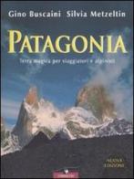 Patagonia. Terra magica per viaggiatori e alpinisti di Gino Buscaini, Silvia Metzeltin edito da Corbaccio