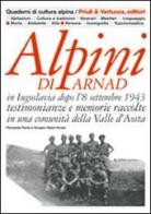 Alpini di Arnad in Iugoslavia dopo l'8 settembre 1943 testimonianze e memorie raccolte in una comunità della Valle d'Aosta di Fernanda Favre edito da Priuli & Verlucca