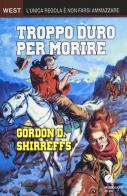 Troppo duro per morire di Gordon B. Shirreffs edito da Meridiano Zero
