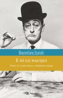 E io lo nacqui. Totò, o l'arte della commedia bassa di Massimiliano Scuriatti edito da Bietti