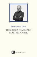 Teologia familiare e altre poesie di Fornaretto Vieri edito da Interno Poesia Editore