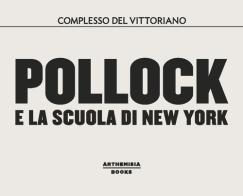 Pollock e la scuola di New York. Catalogo della mostra (Roma, dal 10 ottobre 2018 al 24 febbraio 2019). Ediz. illustrata edito da Arthemisia Books