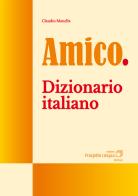Amico. Dizionario italiano di Claudio Manella edito da Progetto Lingua Edizioni