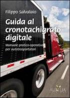 Guida al cronotachigrafo digitale. Manuale pratico-operativo per autotrasportatori di Filippo Salvalaio edito da Aurelia