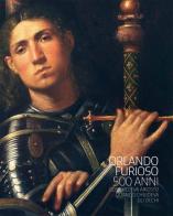 Orlando Furioso 500 anni. Cosa vedeva Ariosto quando chiudeva gli occhi. Ediz. illustrata edito da Fondazione Ferrara Arte