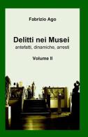 Delitti nei musei vol.2 di Fabrizio Ago edito da ilmiolibro self publishing