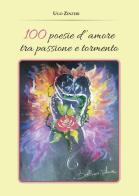100 poesie d'amore tra passione e tormento di Ugo Zinzeri edito da Youcanprint
