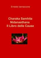Charaka Samhita. Nidanasthana. Il libro delle cause edito da ilmiolibro self publishing