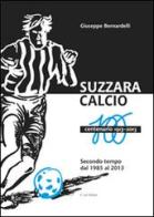 Suzzara calcio. Il centenario 1913-2013 di Giuseppe Bernardelli edito da E.Lui